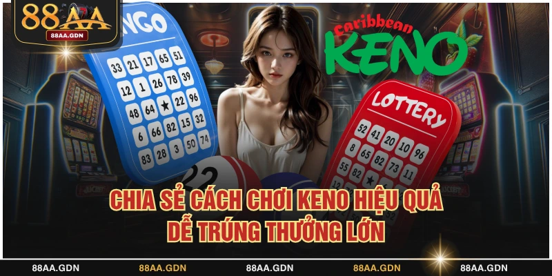 Cách chơi keno hiệu quả