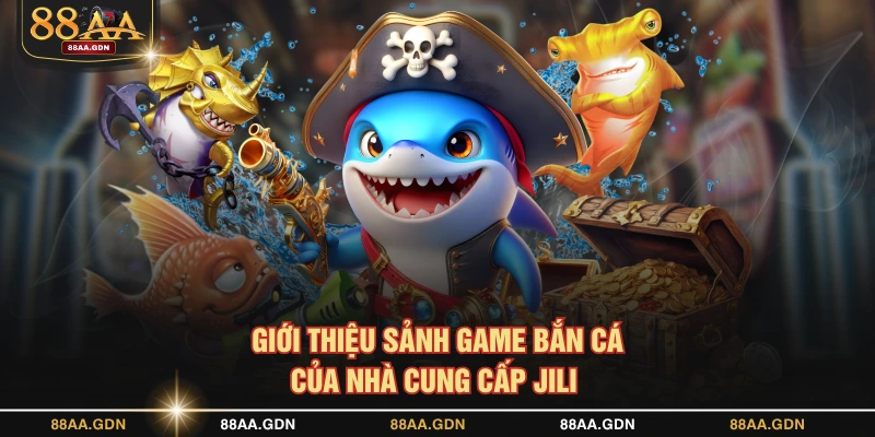Giới thiệu sảnh game bắn cá của nhà cung cấp JILI 