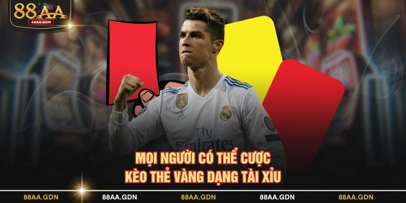 Mọi người có thể cược kèo thẻ vàng dạng Tài Xỉu