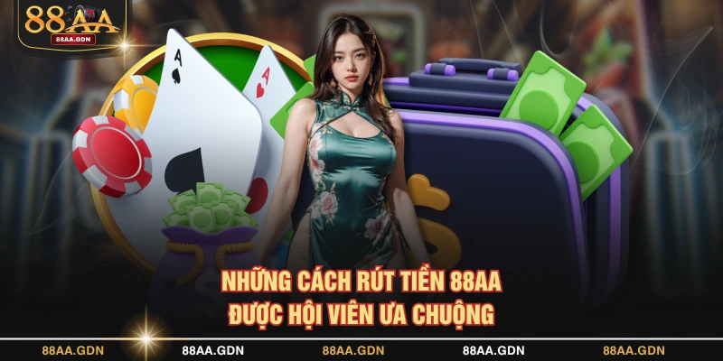 Những cách rút tiền 88AA được hội viên ưa chuộng