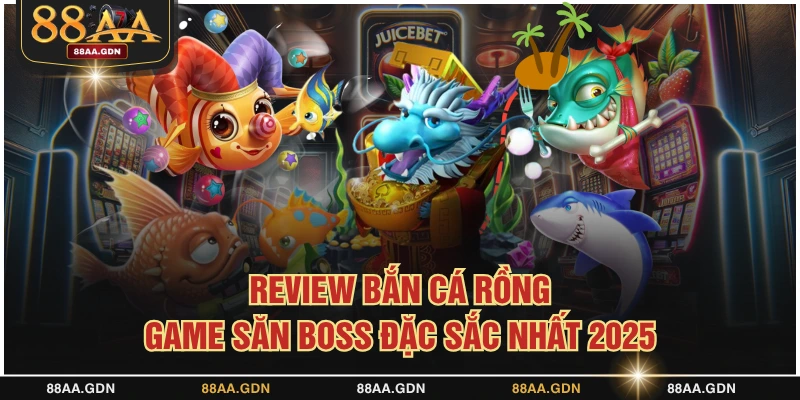 Bắn cá rồng săn boss đặc sắc