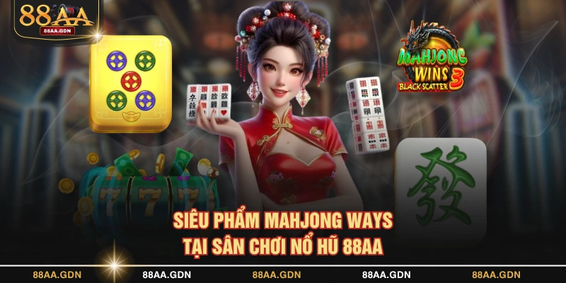 Siêu phẩm Mahjong Ways tại sân chơi nổ hũ 88AA