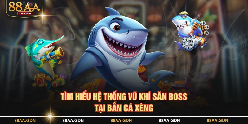 Tìm hiểu hệ thống vũ khí săn boss tại Bắn Cá Xèng
